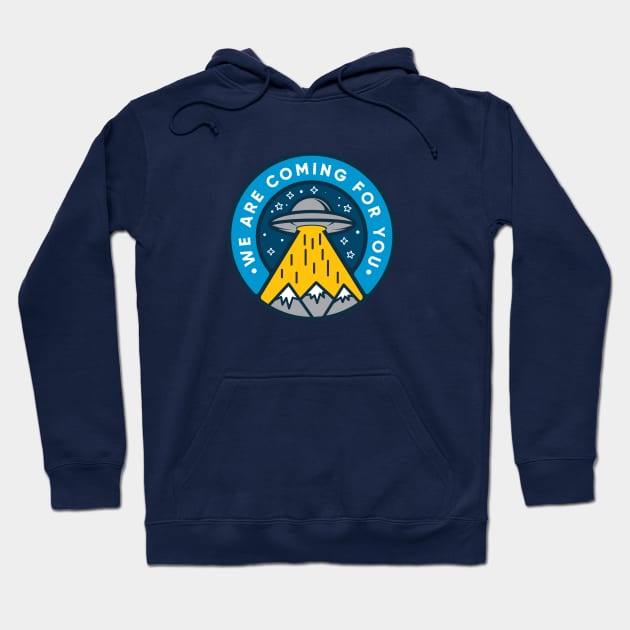 UFO - We are coming for you! Hoodie by happysquatch